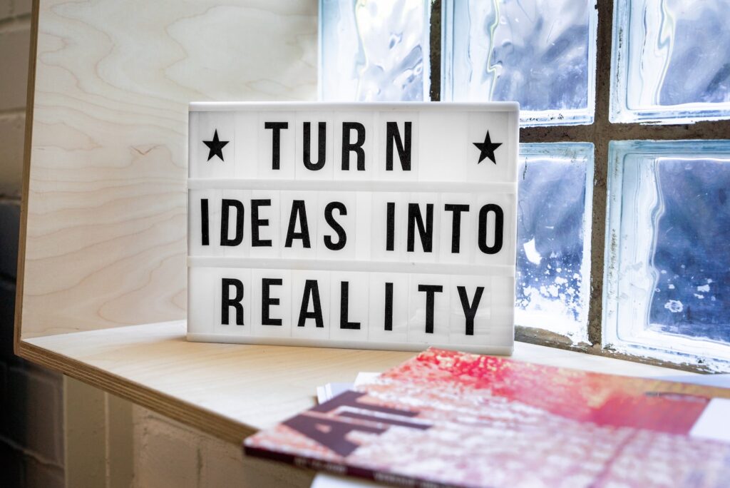 Turn Your Ideas Into Reality